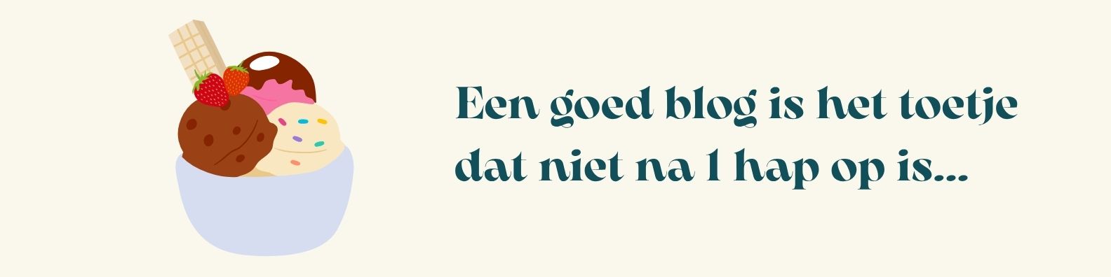 Een goed blog is het toetje dat niet na 1 hap op is - Vooral Tekst